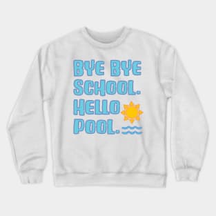 Bye Bye School Hello Pool Vacation Time Crewneck Sweatshirt